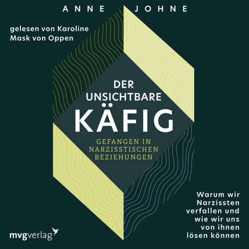 Hoerbuch Der unsichtbare Käfig – gefangen in narzisstischen Beziehungen - Anne Johne - Karoline von Mask Oppen
