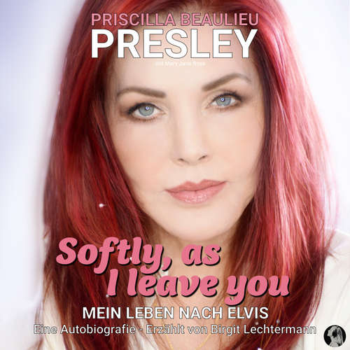 Hoerbuch Softly As I Leave You - Priscilla Beaulieu Presley - Birgit Lechtermann