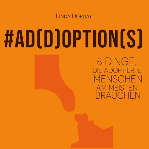 Hoerbuch Add Options: 5 Dinge, die adoptierte Menschen am meisten brauchen - Linda Dorday - Linda Dorday