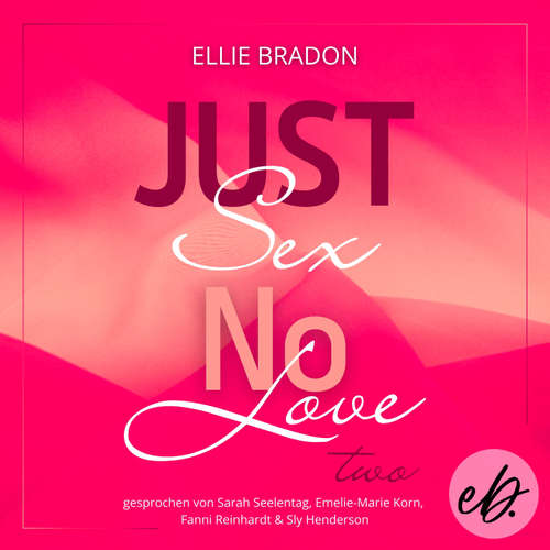 Hoerbuch JUST SEX NO LOVE 2 - Ellie Bradon - Emelie-Marie Korn