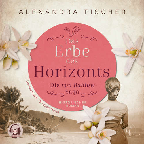 Hoerbuch Das Erbe des Horizonts: Südsee Familiensaga - Alexandra Fischer - Vanessa Harm