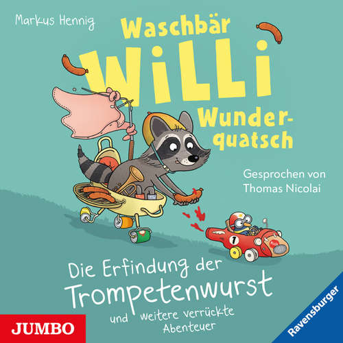 Hoerbuch Waschbär Willi Wunderquatsch. Die Erfindung der Trompetenwurst und weitere verrückte Geschichten - Markus Hennig - Thomas Nicolai