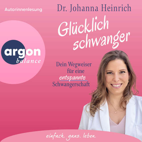 Hoerbuch Glücklich schwanger - Dein Wegweiser für eine entspannte Schwangerschaft - Dr. Johanna Heinrich - Dr. Johanna Heinrich