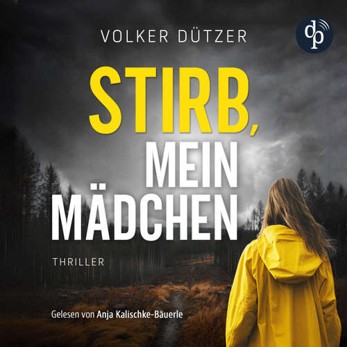 Hoerbuch Stirb, mein Mädchen - Volker Dützer - Anja Kalischke-Bäuerle