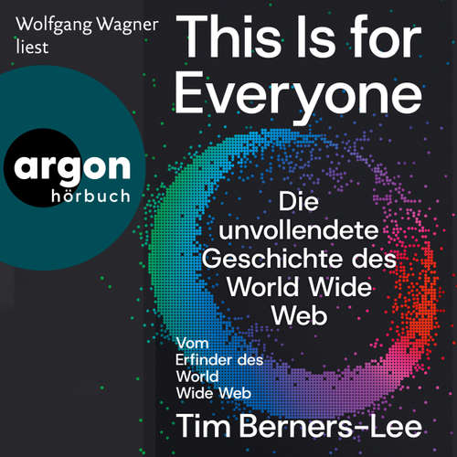 Hoerbuch This Is For Everyone - Die unvollendete Geschichte des World Wide Web - Tim Berners-Lee - Wolfgang Wagner