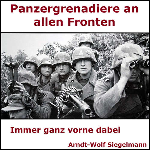 Hoerbuch Panzergrenadiere an alle Fronten - Arndt Wolf Siegelmann - Arndt-Wolf Siegelmann - Sascha Ulderup