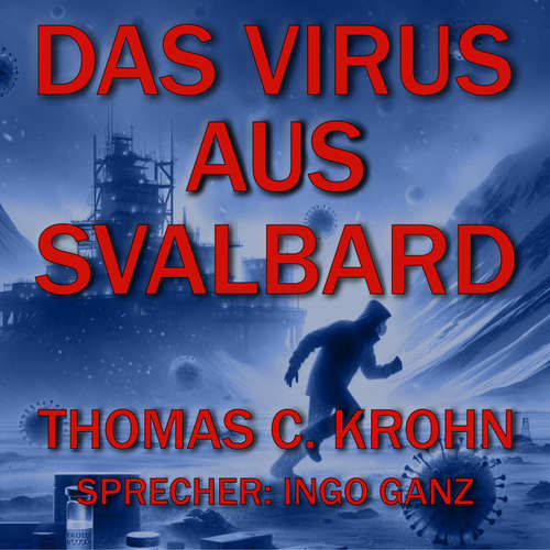 Hoerbuch Das Virus aus Svalbard - Thomas C. Krohn - Ingo Ganz