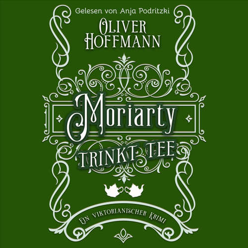 Hoerbuch Moriarty trinkt Tee - Oliver Hoffmann - Anja Podritzki