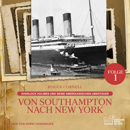 Hoerbuch Von Southampton nach New York (Sherlock Holmes und seine Amerikanischen Abenteuer, Folge 1) - Sir Arthur Conan Doyle - Gerry Hungbauer