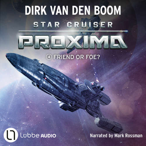 Audiobook Friend or Foe? - Star Cruiser Proxima, Episode 4 - Dirk van den Boom - Mark Rossman
