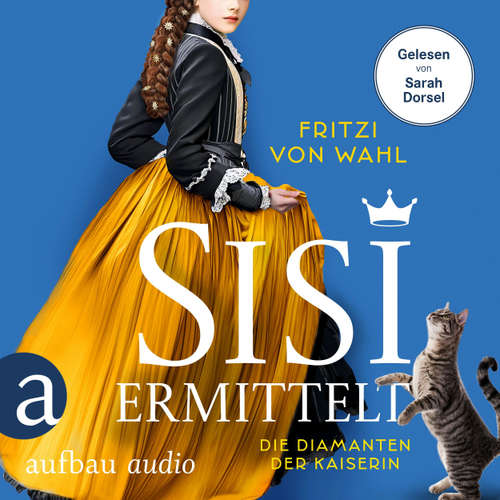 Hoerbuch Sisi ermittelt - Die Diamanten der Kaiserin - Sisi-Krimi, Band 1 - Fritzi von Wahl - Sarah Dorsel