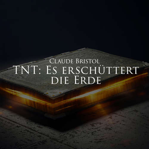 Hoerbuch T.N.T. - Es erschüttert die Erde - Claude Bristol - Herbert Schäfer