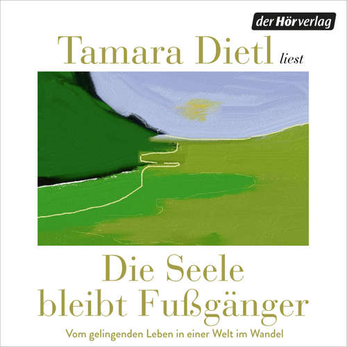 Hoerbuch Die Seele bleibt Fußgänger - Tamara Dietl - Tamara Dietl
