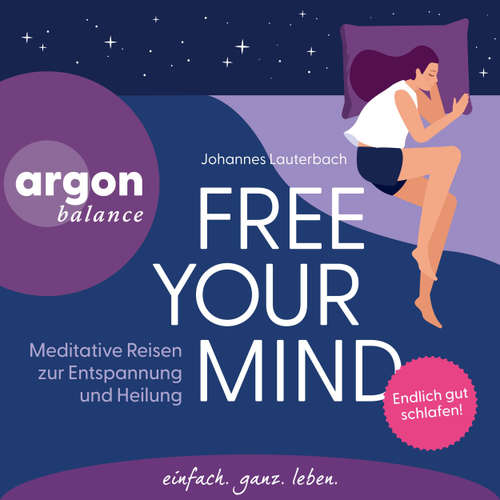 Hoerbuch Free Your Mind - Meditative Reisen zur Entspannung und Heilung - Johannes Lauterbach - Johannes Lauterbach
