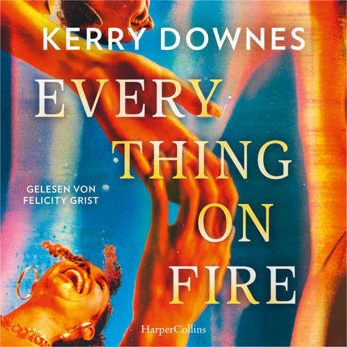 Hoerbuch Everything On Fire - Kerry Downes - Felicity Grist