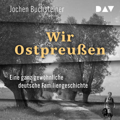 Hoerbuch Wir Ostpreußen. Eine ganz gewöhnliche deutsche Familiengeschichte - Jochen Buchsteiner - Julian Mehne