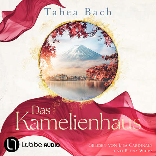 Hoerbuch Das Kamelienhaus - Kamelienhaus-Saga, Teil 1 - Tabea Bach - Lisa Cardinale