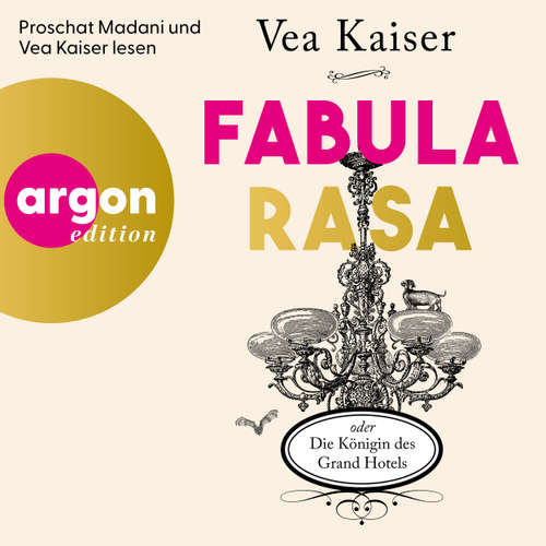Hoerbuch Fabula Rasa oder Die Königin des Grand Hotels - Vea Kaiser - Proschat Madani