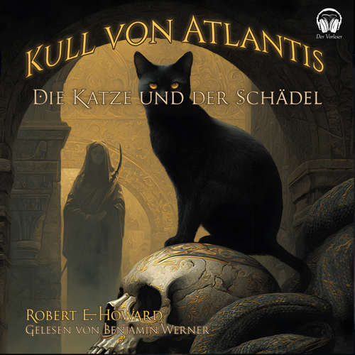 Hoerbuch Kull von Atlantis - Die Katze und der Schädel - Robert E. Howard - Benjamin Werner