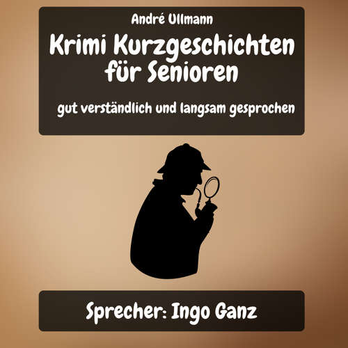 Hoerbuch Krimi - Kurzgeschichten für Senioren - André Ullmann - Ingo Ganz