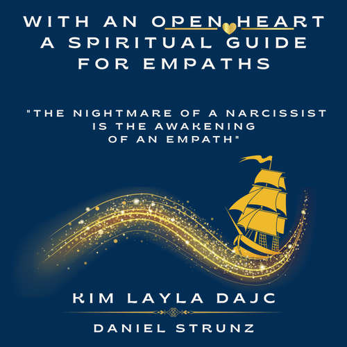 Audiobook With an open Heart: A spiritual Guide for Empaths: "The nightmare of a narcissist is the awakening of an empath" - Kim Layla Dajc - Daniel Strunz