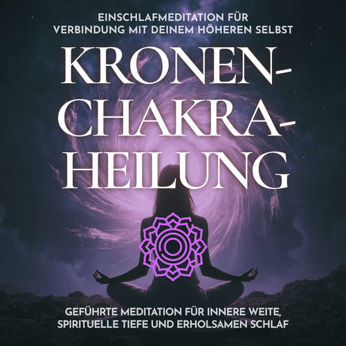 Hoerbuch Einschlafmeditation für Verbindung mit deinem höheren Selbst - Kronenchakra-Heilung - Raphael Kempermann - Raphael Kempermann