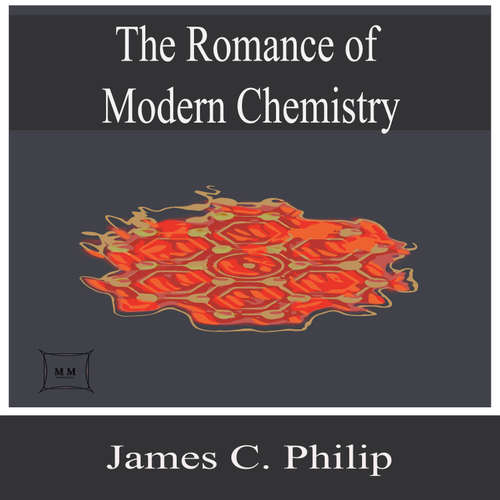Audiobook The Romance of Modern Chemistry - James C. Philip - Miles Turner