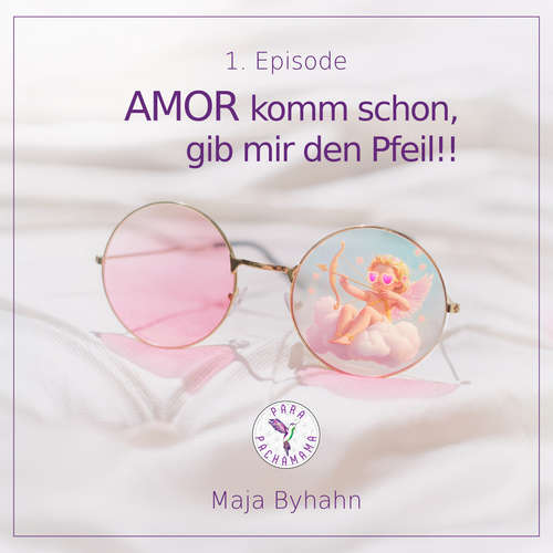 Hoerbuch AMOR komm schon, gib mir den Pfeil! 1. Episode - Maja Byhahn - Maja Byhahn