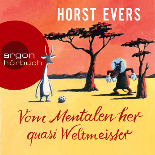 Hoerbuch Vom Mentalen her quasi Weltmeister - Horst Evers - Horst Evers Hoerbuch Vom Mentalen her quasi Weltmeister - Horst Evers - Horst Evers