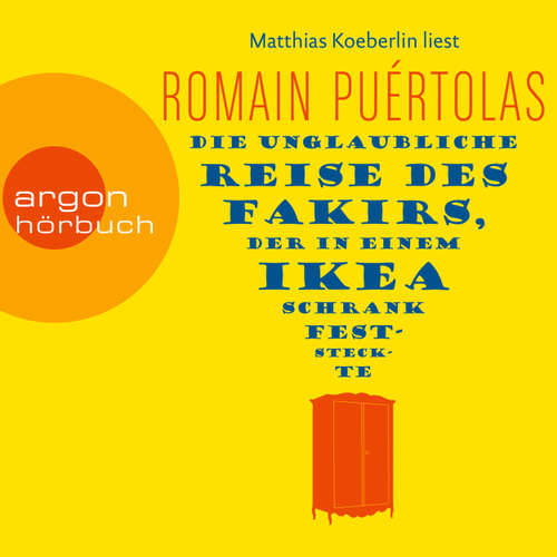 Hoerbuch Die unglaubliche Reise des Fakirs, der in einem Ikea-Schrank feststeckte - Romain Puértolas - Matthias Koeberlin Hoerbuch Die unglaubliche Reise des Fakirs, der in einem Ikea-Schrank feststeckte - Romain Puértolas - Matthias Koeberlin