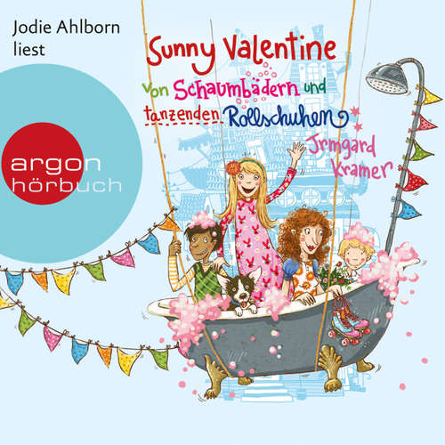 Hoerbuch Sunny Valentine - Von Schaumbädern und tanzenden Rollschuhen - Irmgard Kramer - Jodie Ahlborn Hoerbuch Sunny Valentine - Von Schaumbädern und tanzenden Rollschuhen - Irmgard Kramer - Jodie Ahlborn