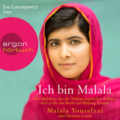 Hoerbuch Ich bin Malala - Das Mädchen, das die Taliban erschießen wollten, weil es für das Recht auf Bildung kämpft - Malala Yousafzai - Eva Gosciejewicz