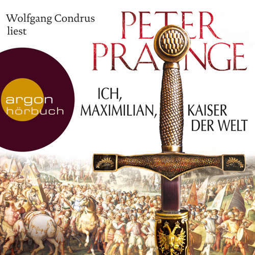 Hoerbuch Ich, Maximilian, Kaiser der Welt - Peter Prange - Wolfgang Condrus Hoerbuch Ich, Maximilian, Kaiser der Welt - Peter Prange - Wolfgang Condrus