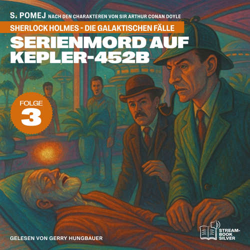 Hoerbuch Serienmord auf Kepler-452b (Sherlock Holmes - Die galaktischen Fälle, Folge 3) - Sir Arthur Conan Doyle - Gerry Hungbauer