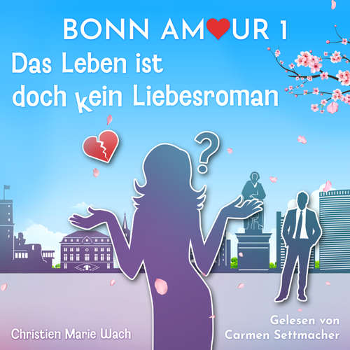 Hoerbuch BonnAmour 1 - Das Leben ist doch kein Liebesroman - Christien Marie Wach - Carmen Settmacher