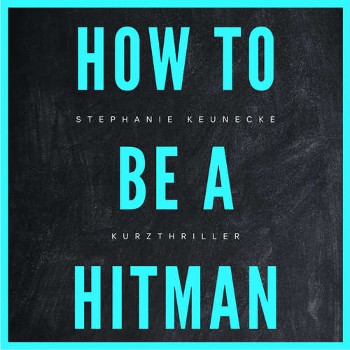 Hoerbuch HOW TO BE A HITMAN - Stephanie Keunecke - Stephanie Keunecke