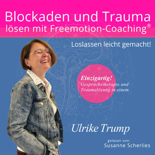 Hoerbuch Blockaden und Trauma lösen mit Freemotion-Coaching® - Ulrike Trump - Susanne Scherlies