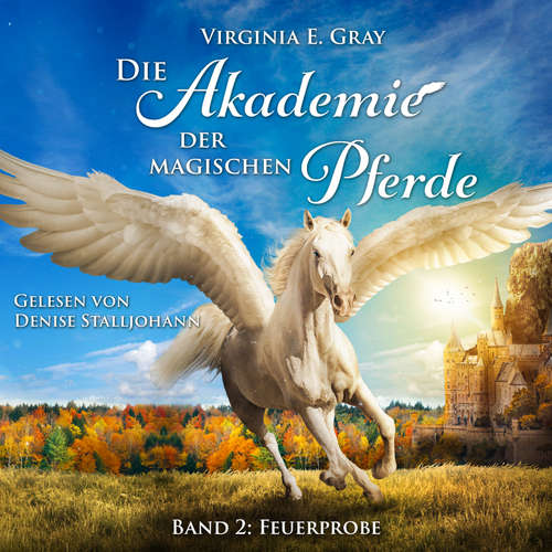 Hoerbuch Die Akademie der magische Pferde - Virginia E. Gray - Denise Stalljohann