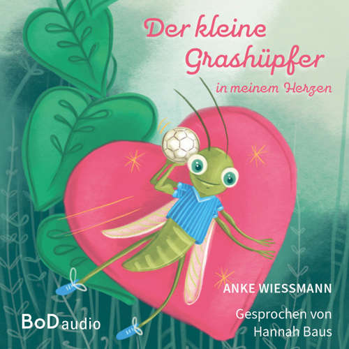 Hoerbuch Der kleine Grashüpfer in meinem Herzen - Anke Wießmann - Hannah Baus