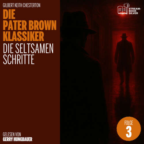 Hoerbuch Die seltsamen Schritte (Die Pater Brown Klassiker, Folge 3) - Gilbert Keith Chesterton - Gerry Hungbauer