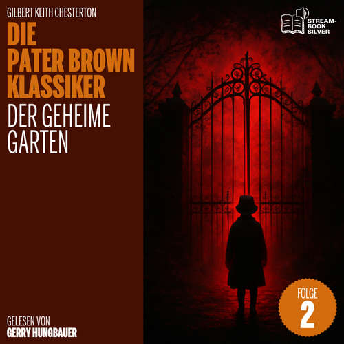 Hoerbuch Der geheime Garten (Die Pater Brown Klassiker, Folge 2) - Gilbert Keith Chesterton - Gerry Hungbauer