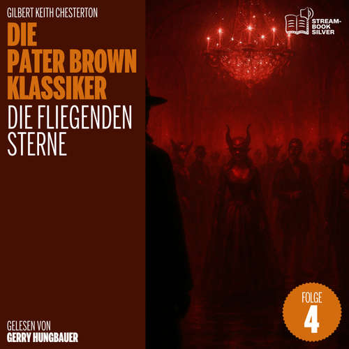Hoerbuch Die fliegenden Sterne (Die Pater Brown Klassiker, Folge 4) - Gilbert Keith Chesterton - Gerry Hungbauer