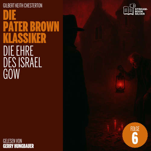 Hoerbuch Die Ehre des Israel Gow (Die Pater Brown Klassiker, Folge 6) - Gilbert Keith Chesterton - Gerry Hungbauer