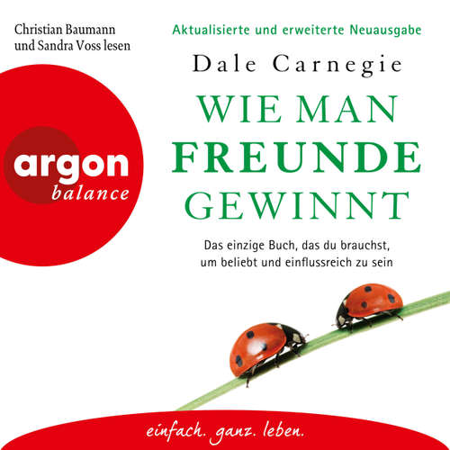 Hoerbuch Wie man Freunde gewinnt - Das einzige Buch, das du brauchst, um beliebt und einflussreich zu sein - Dale Carnegie - Christian Baumann