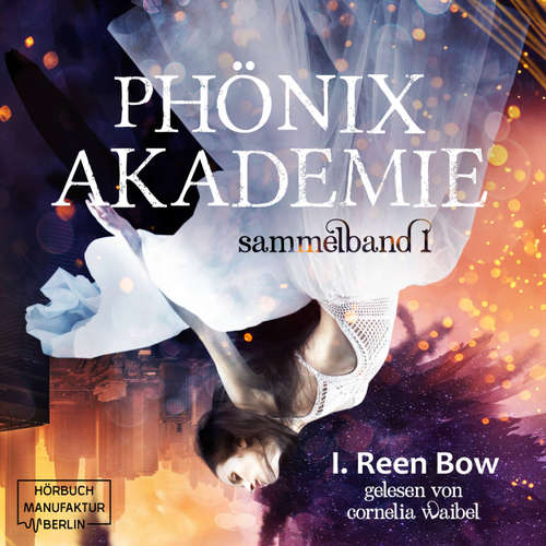 Hoerbuch Sammelband 1 - Phönixakademie, Band 1 - I. Reen Bow - Cornelia Waibel