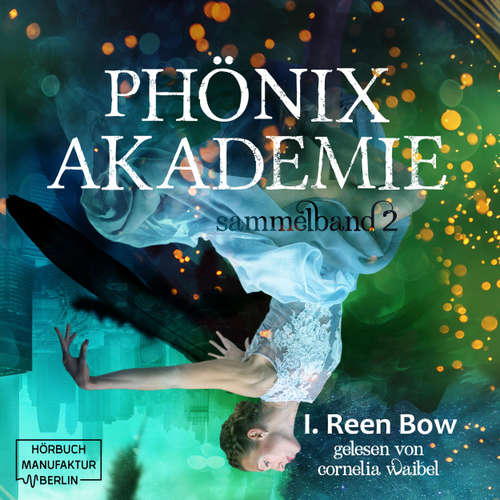 Hoerbuch Sammelband 2 - Phönixakademie, Band 2 - I. Reen Bow - Cornelia Waibel