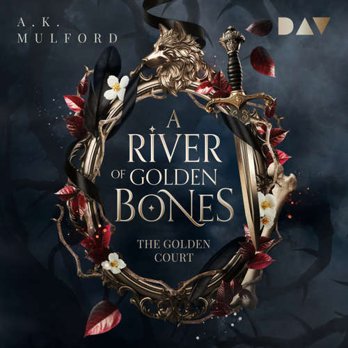 Hoerbuch A River of Golden Bones - The Golden Court, Band 1 - A. K. Mulford - Josephine Hochbruck