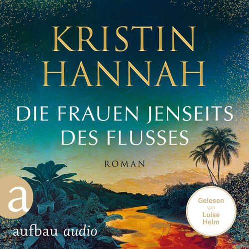 Hoerbuch Die Frauen jenseits des Flusses - Kristin Hannah - Luise Helm