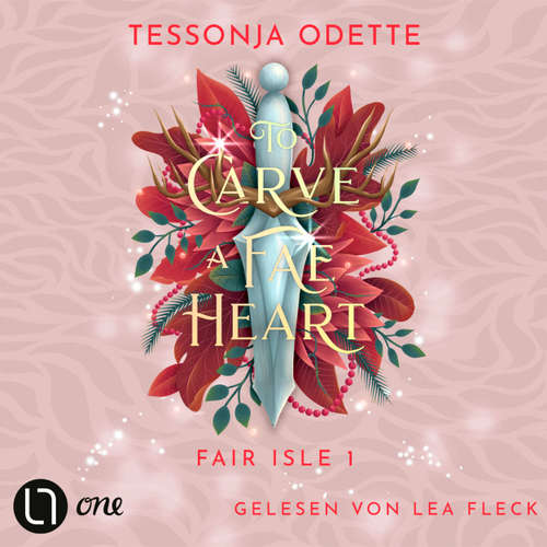Hoerbuch To Carve a Fae Heart - Fair Isle Trilogie, Teil 1 - Tessonja Odette - Lea Fleck