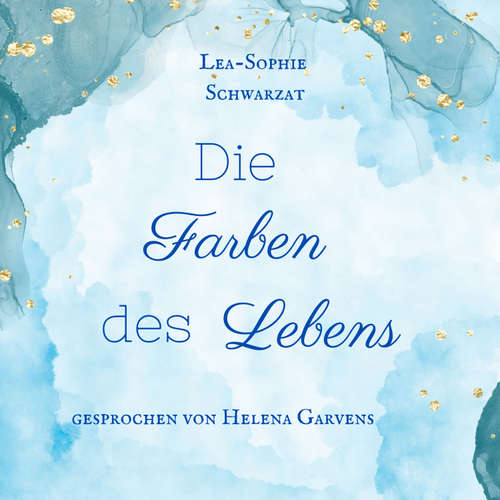 Hoerbuch Die Farben des Lebens - Lea-Sophie Schwarzat - Helena Garvens